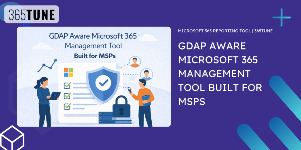 GDAP Aware Microsoft 365 Management Tool Built for MSPs