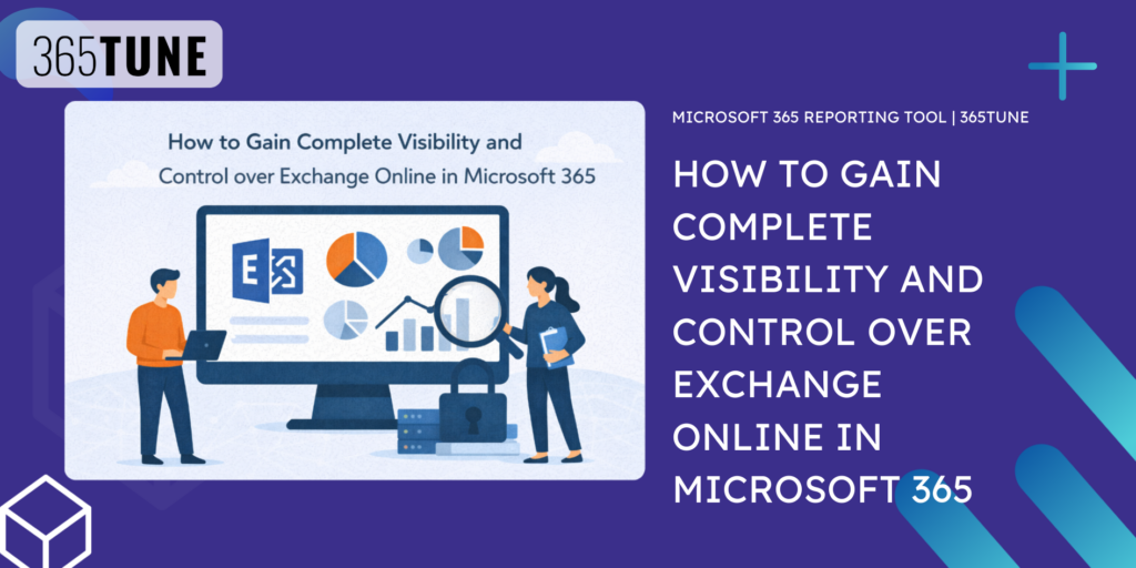 How to Gain Complete Visibility and Control over Exchange Online in Microsoft 365
